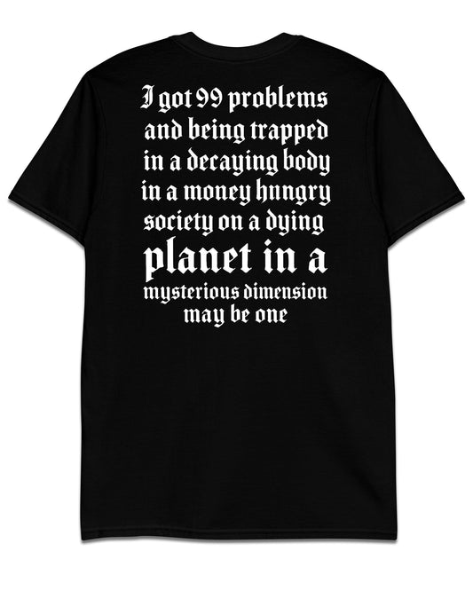 I GOT 99 PROBLEMS T-Shirt