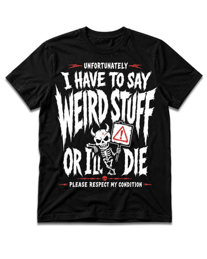 I Have To Say Weird Stuff T-Shirt