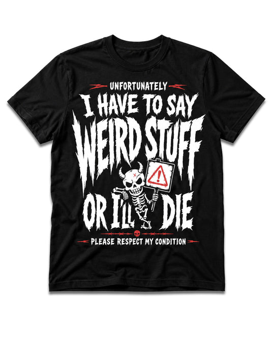 I Have To Say Weird Stuff T-Shirt