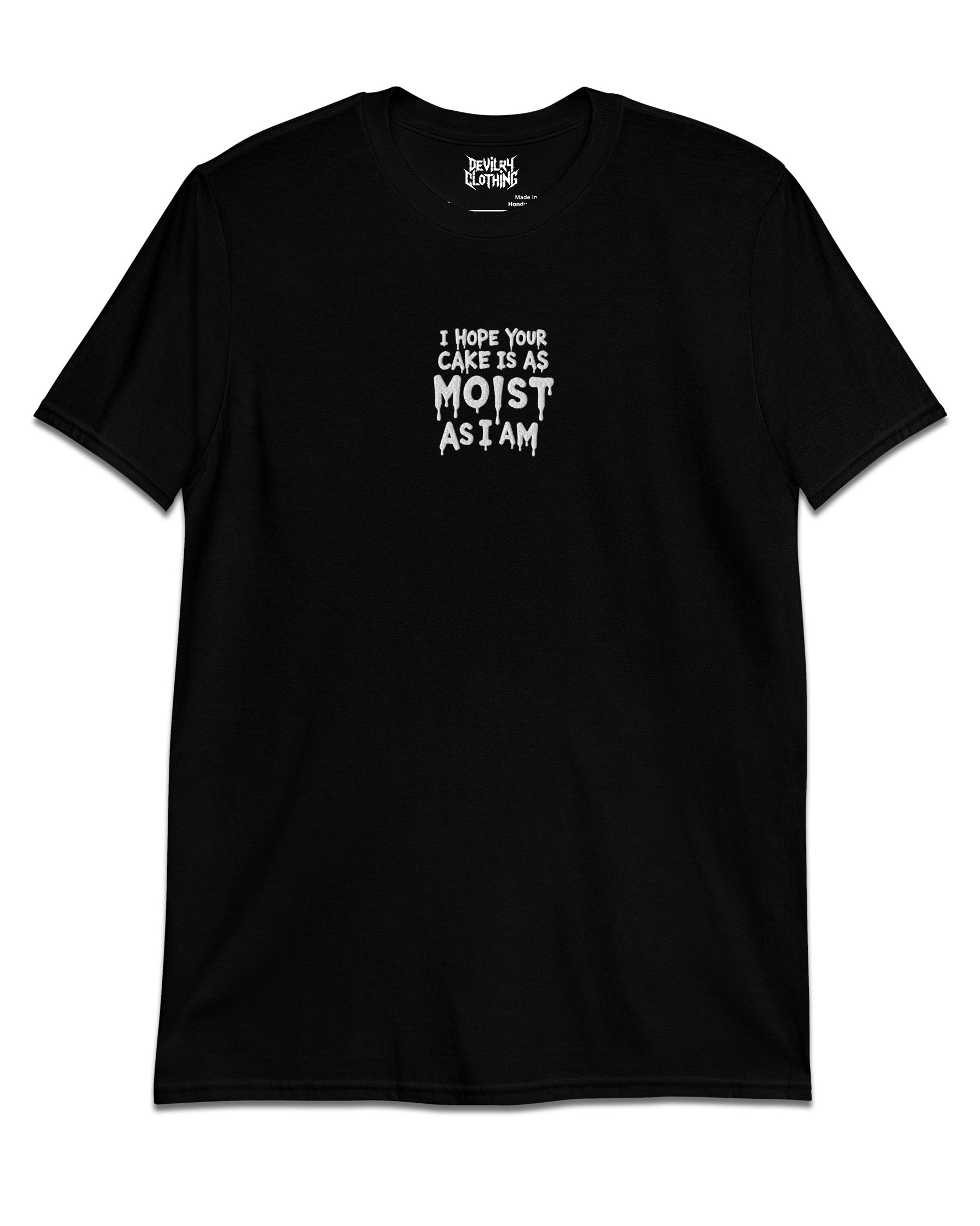 I Hope Your Cake Is As Moist As I Am Everyday Tee