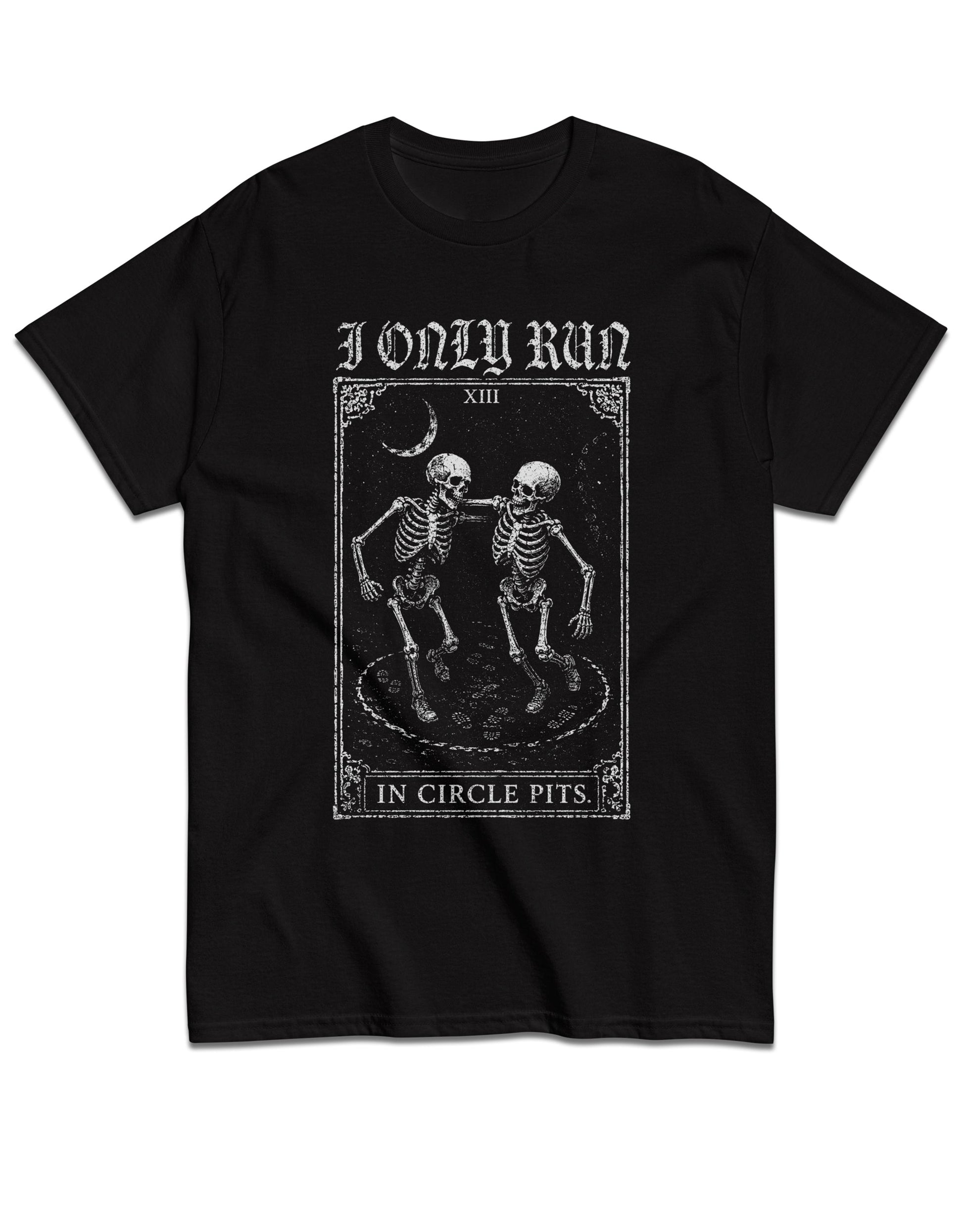 I Only Run in Circle Pits T-Shirt