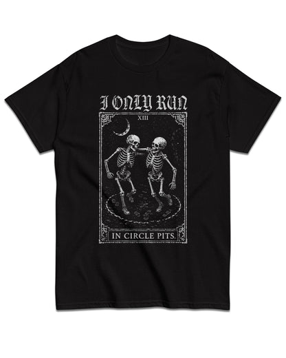 I Only Run in Circle Pits T-Shirt