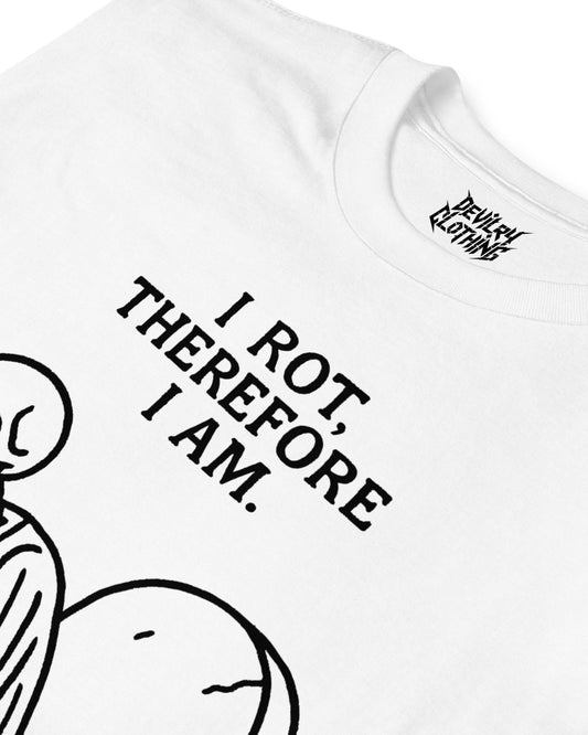 I Rot, Therefore I Am T-Shirt