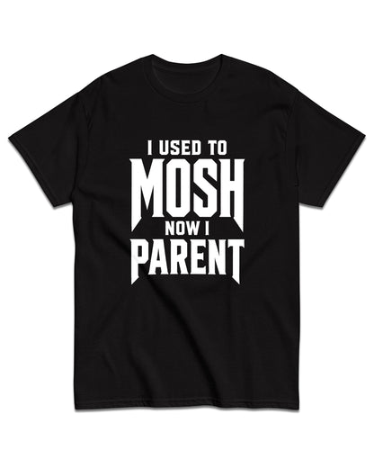 I Used To Mosh Now I Parent T-Shirt