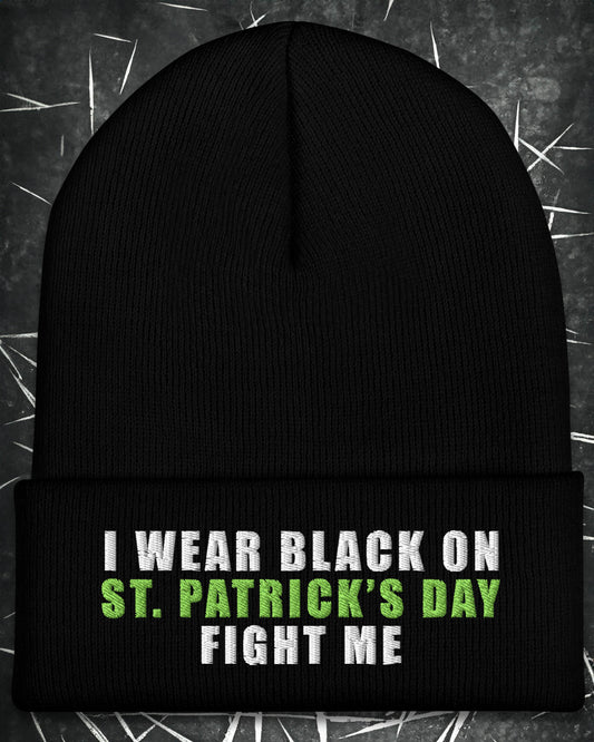 I Wear Black On St. Patrick’s Day, Fight Me Beanie