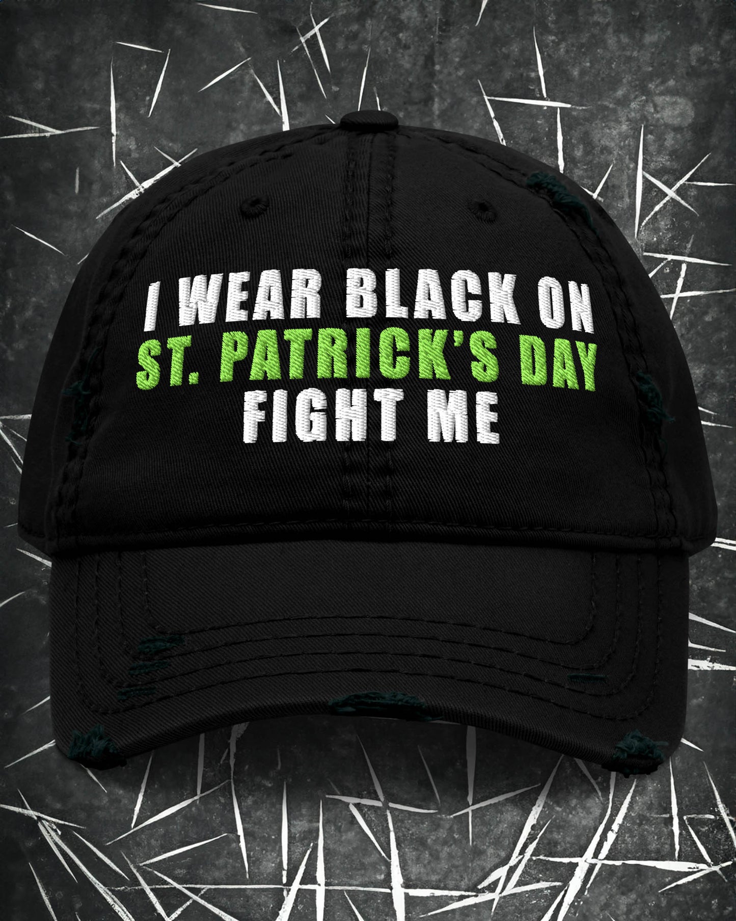 I Wear Black On St. Patrick’s Day, Fight Me | Distressed Dad Hat