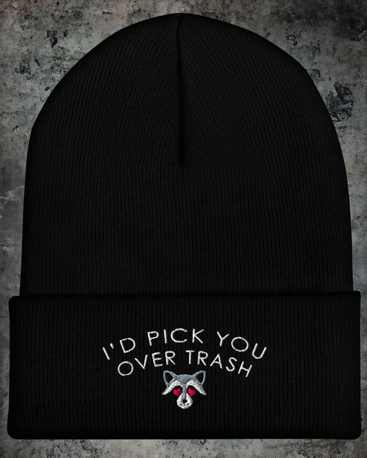 I'd Pick You Over Trash Beanie