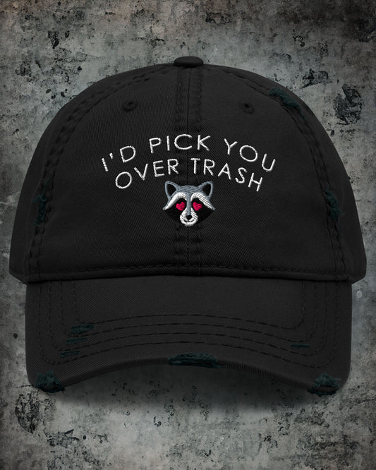 I'd Pick You Over Trash Distressed Dad Hat