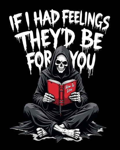 If I Had Feelings T-Shirt