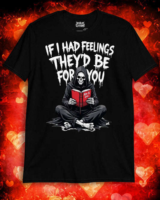 If I Had Feelings They'd Be For You T-Shirt