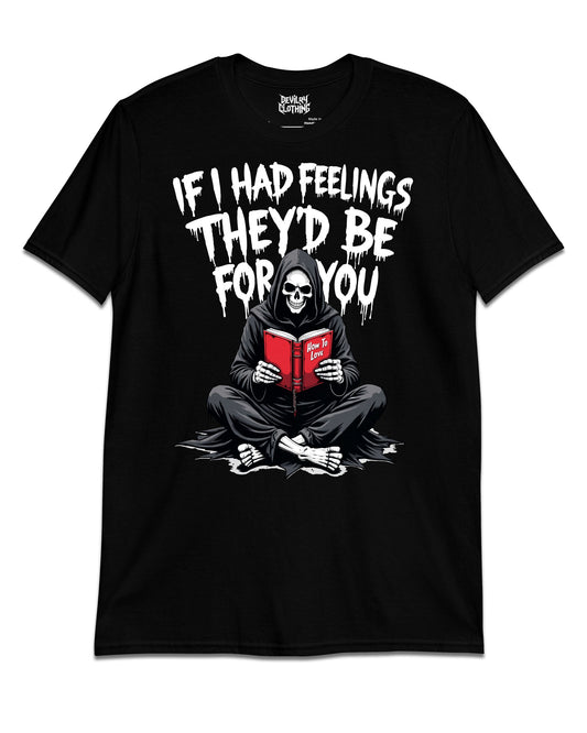 If I Had Feelings They'd Be For You T-Shirt
