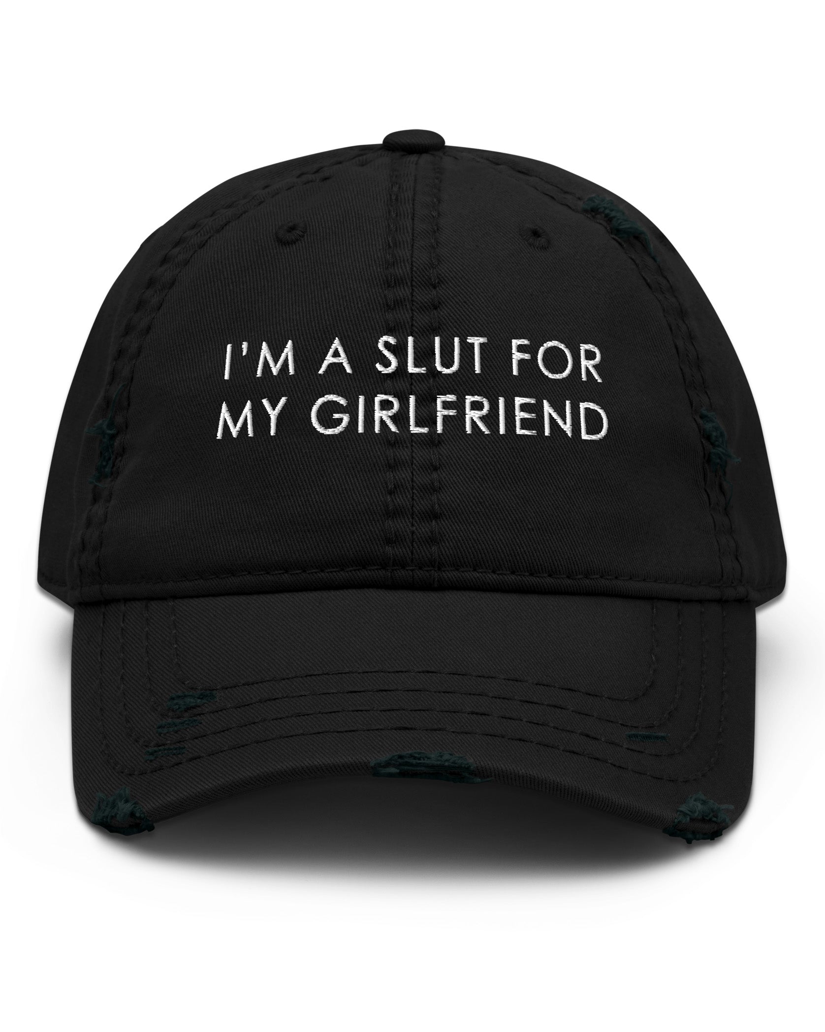 I'm A Slut For My Girlfriend Distressed Dad Hat