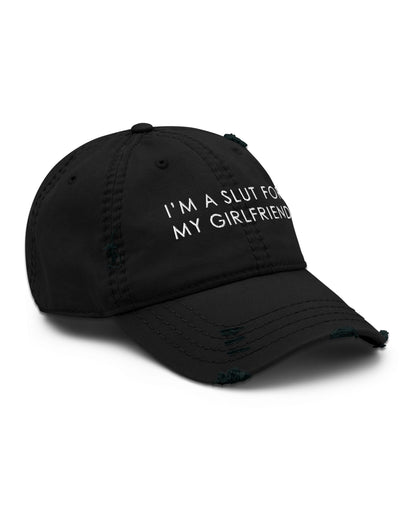 I'm A Slut For My Girlfriend Distressed Dad Hat
