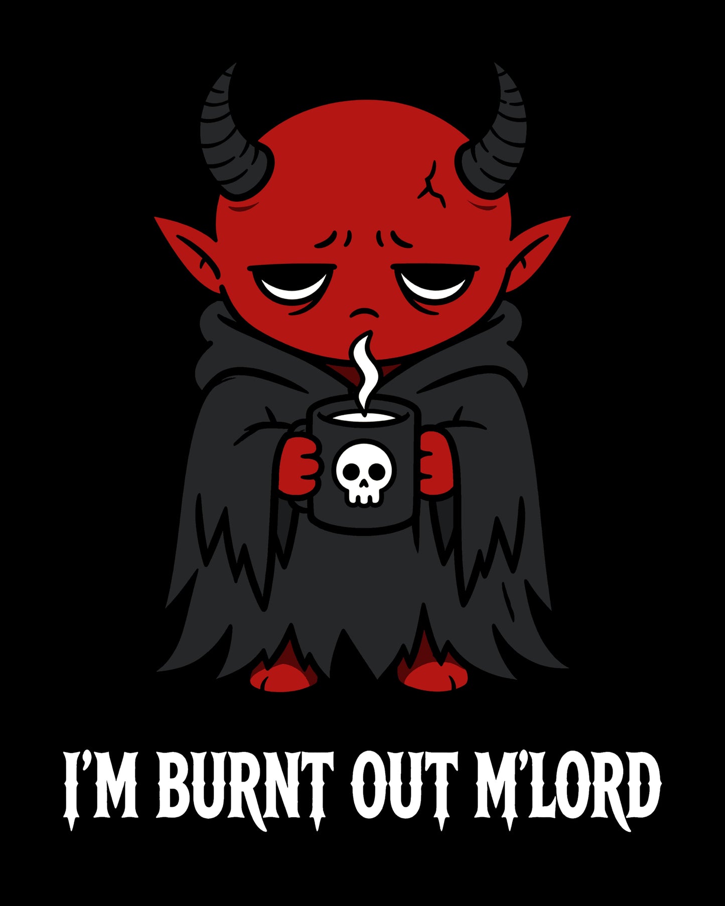 I'm Burnt Out M'Lord T-Shirt