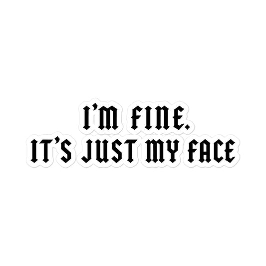 I’m Fine. It’s Just My Face Sticker