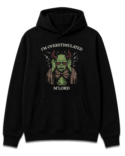 I'm Overstimulated M'Lord Hoodie