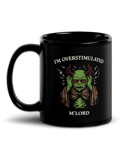 I'm Overstimulated M'Lord Mug