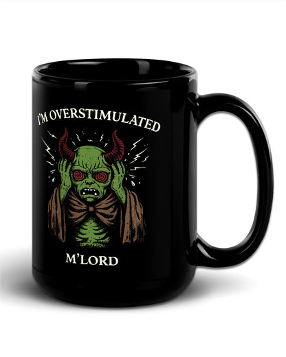 I'm Overstimulated M'Lord Mug
