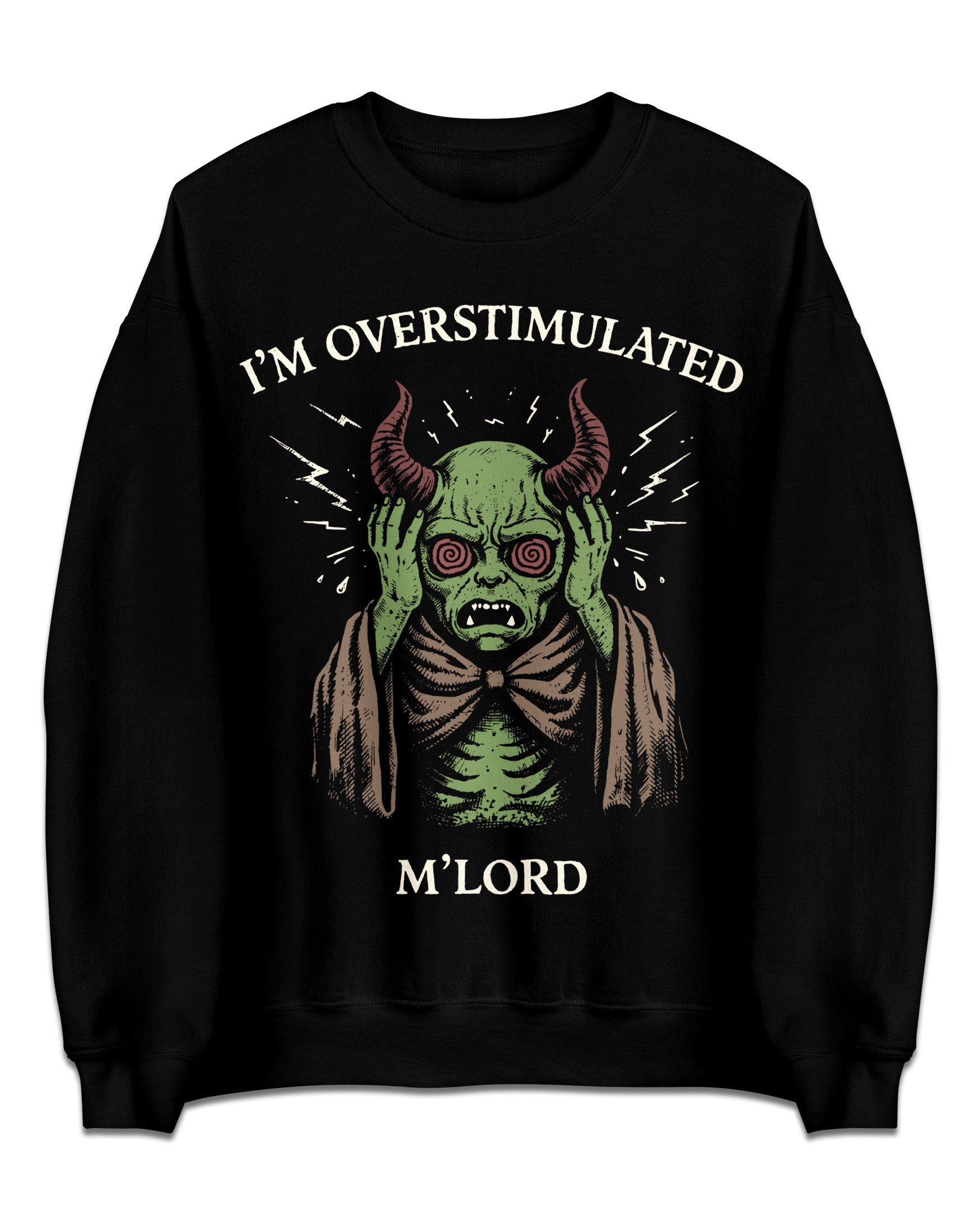 I'm Overstimulated M'Lord Sweatshirt