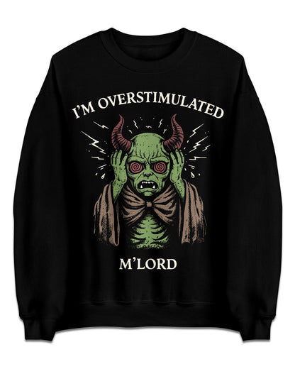 I'm Overstimulated M'Lord Sweatshirt