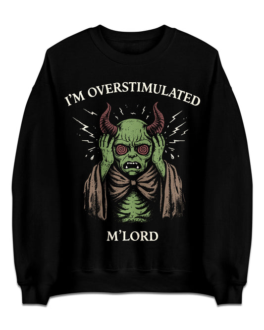 I'm Overstimulated M'Lord Sweatshirt