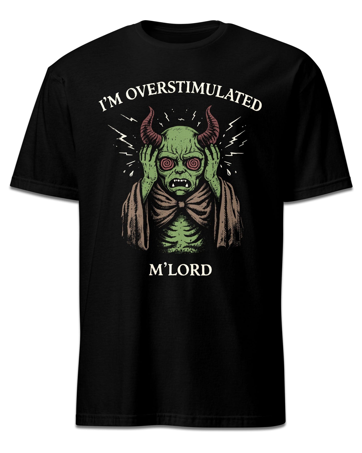 I’m Overstimulated M’Lord T-Shirt