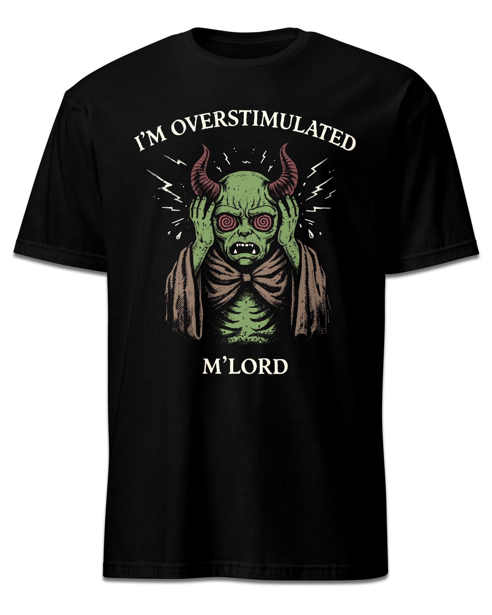 I’m Overstimulated M’Lord T-Shirt
