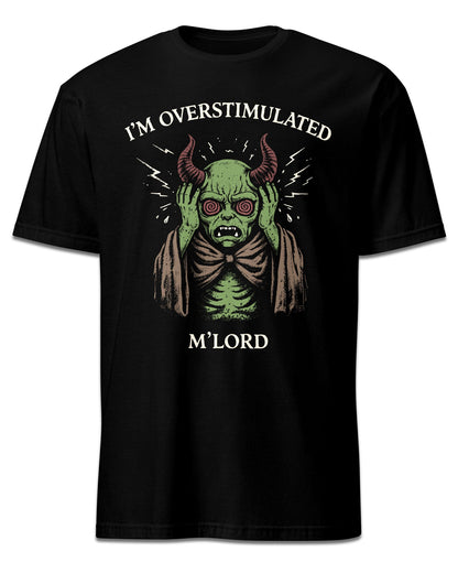 I’m Overstimulated M’Lord T-Shirt
