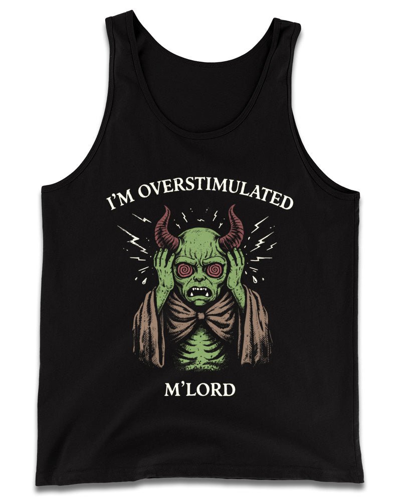 I'm Overstimulated M'Lord Tank Top