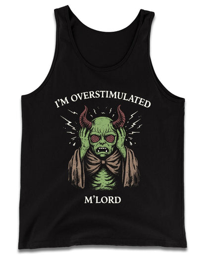 I'm Overstimulated M'Lord Tank Top