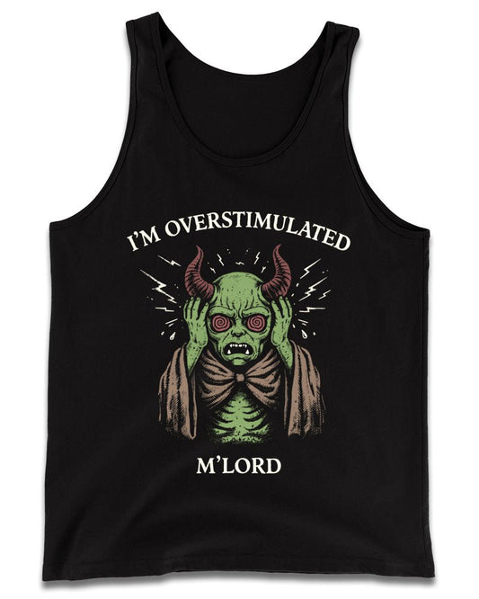 I'm Overstimulated M'Lord Tank Top