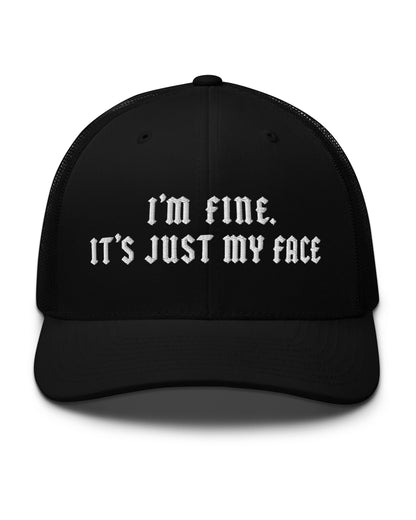 I'm Fine, It's Just My Face Trucker Hat