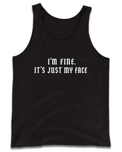 I’m Fine, It’s Just My Face Tank Top
