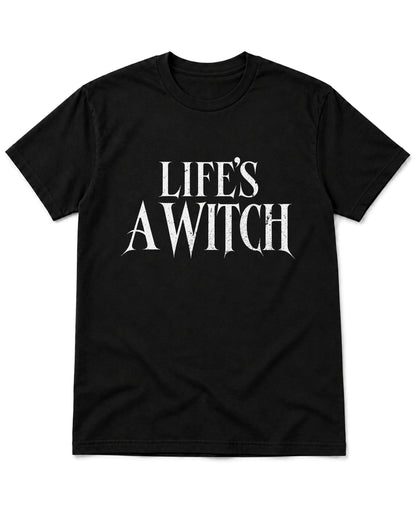 Life's a Witch T-Shirt