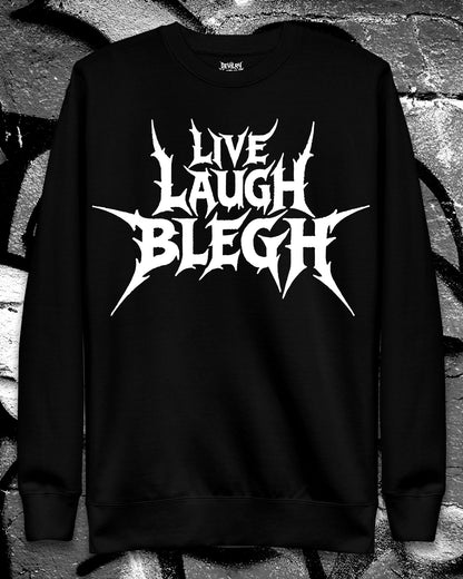 Live Laugh Blegh Sweatshirt