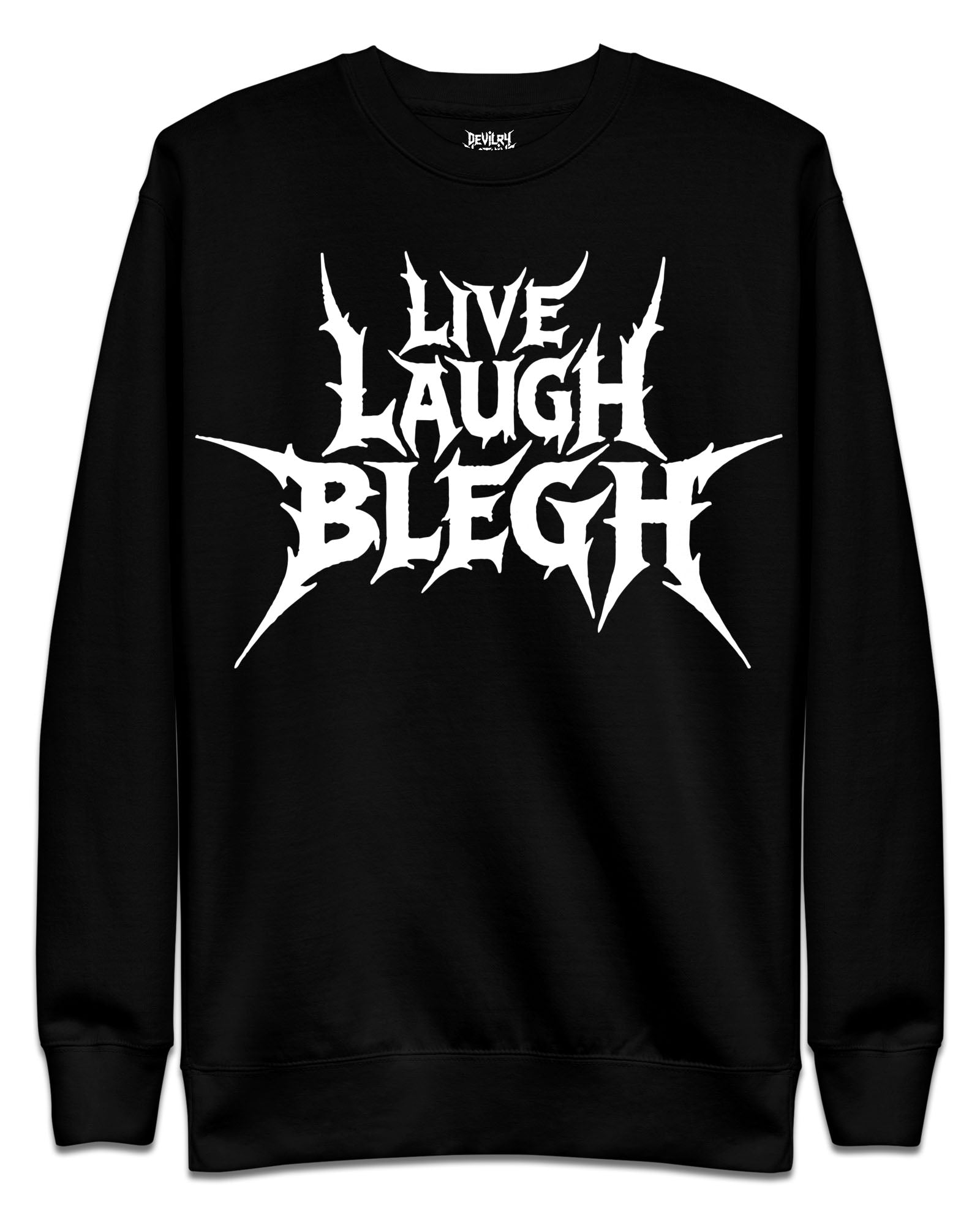 Live Laugh Blegh Sweatshirt