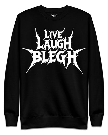Live Laugh Blegh Sweatshirt