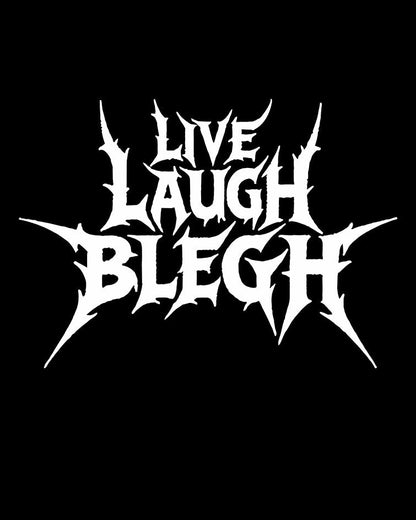 Live Laugh Blegh T-Shirt