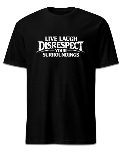 Live Laugh Disrespect T-Shirt
