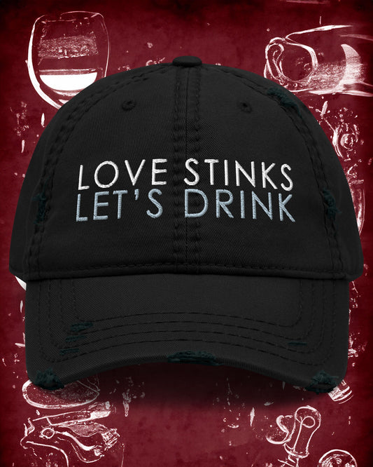 Love Stinks Let’s Drink Distressed Dad Hat