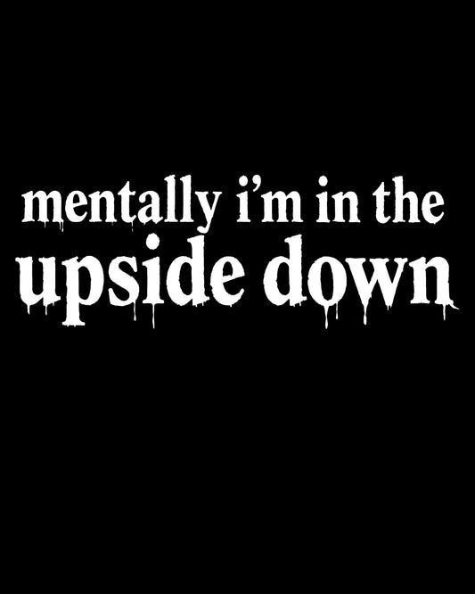 Mentally I’m In The Upside Down T-Shirt