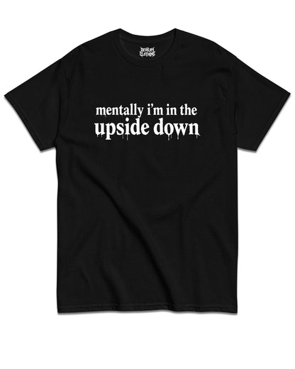 Mentally I’m In The Upside Down T-Shirt