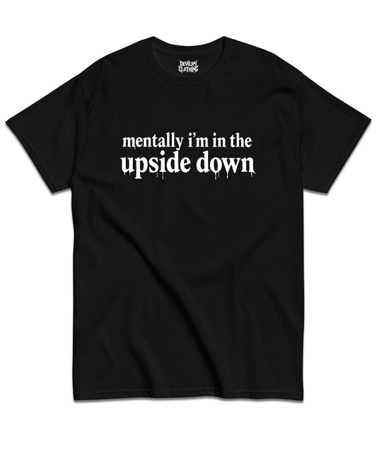 Mentally I’m In The Upside Down T-Shirt
