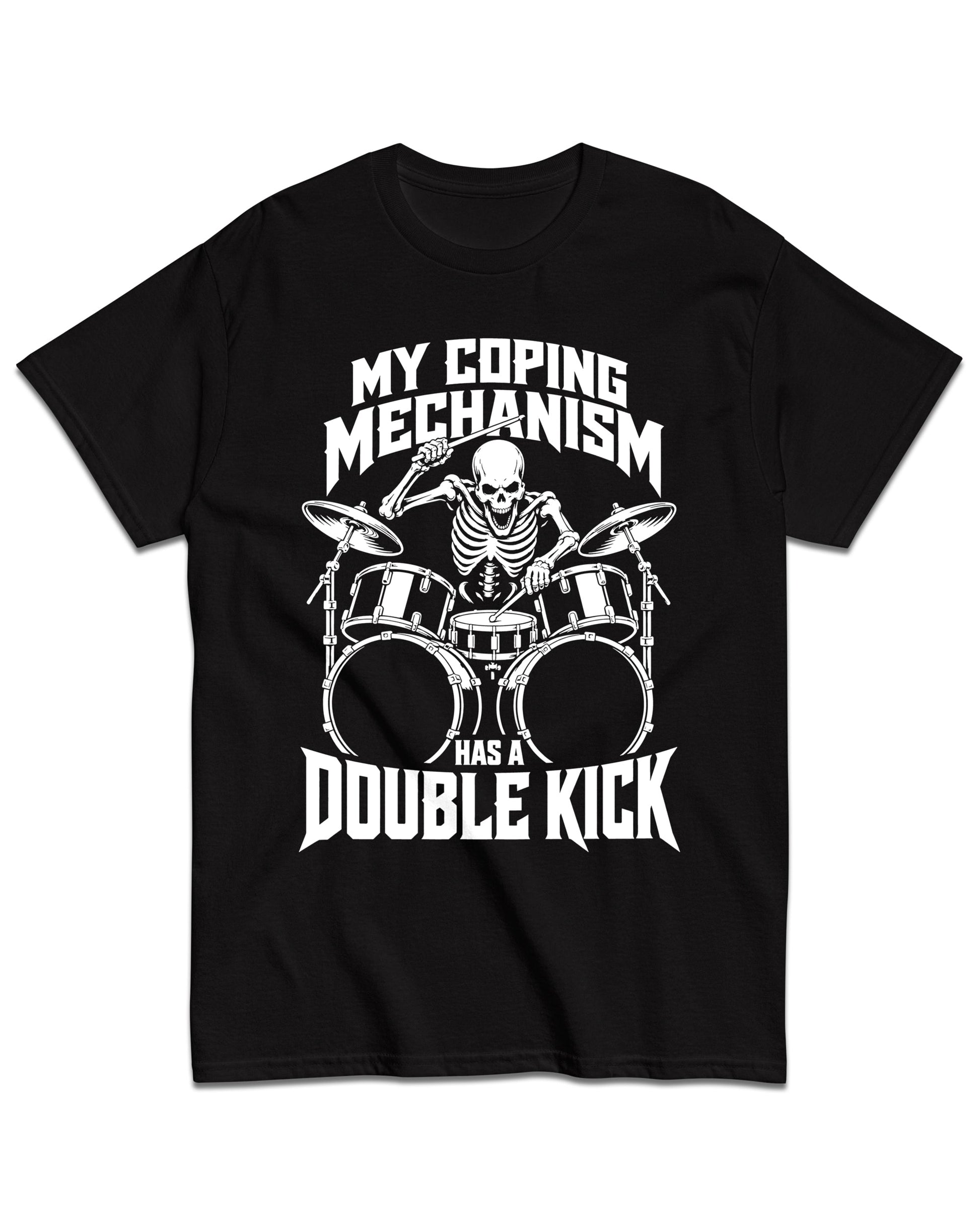 My Coping Mechanism Has a Double Kick T-Shirt