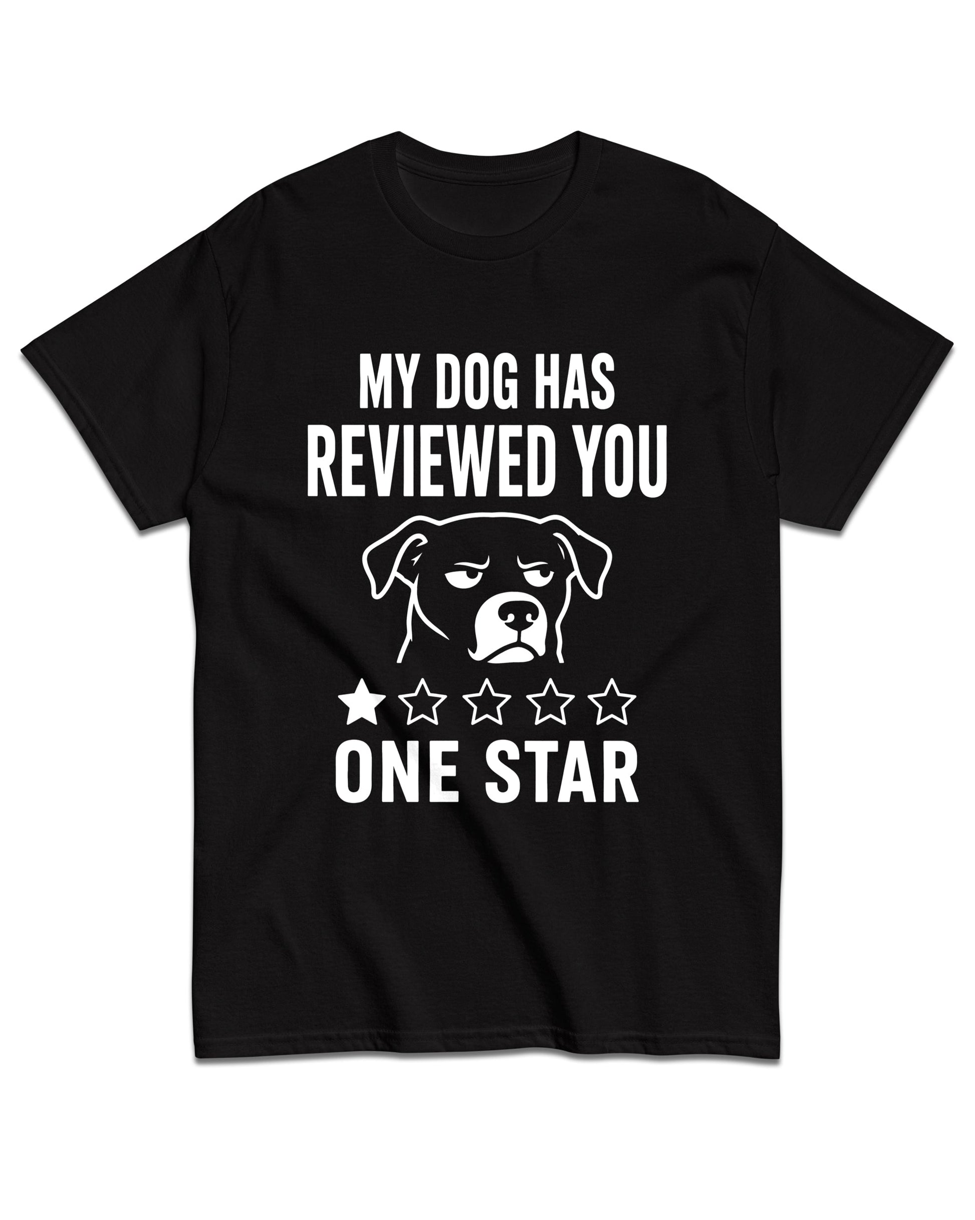 My Dog Has Reviewed You T-Shirt