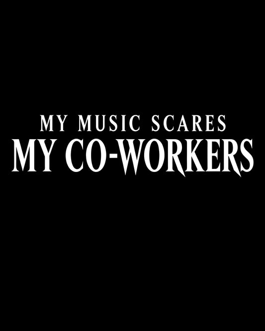 My Music Scares My Co-Workers T-Shirt