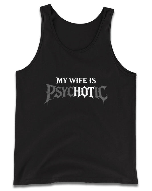 My Wife Is Psychotic Tank Top