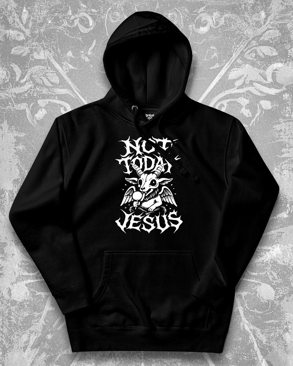 NOT TODAY JESUS Hoodie