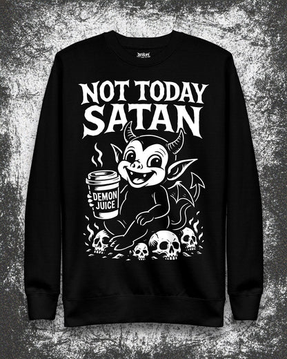 NOT TODAY SATAN Sweatshirt