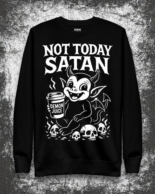 NOT TODAY SATAN Sweatshirt